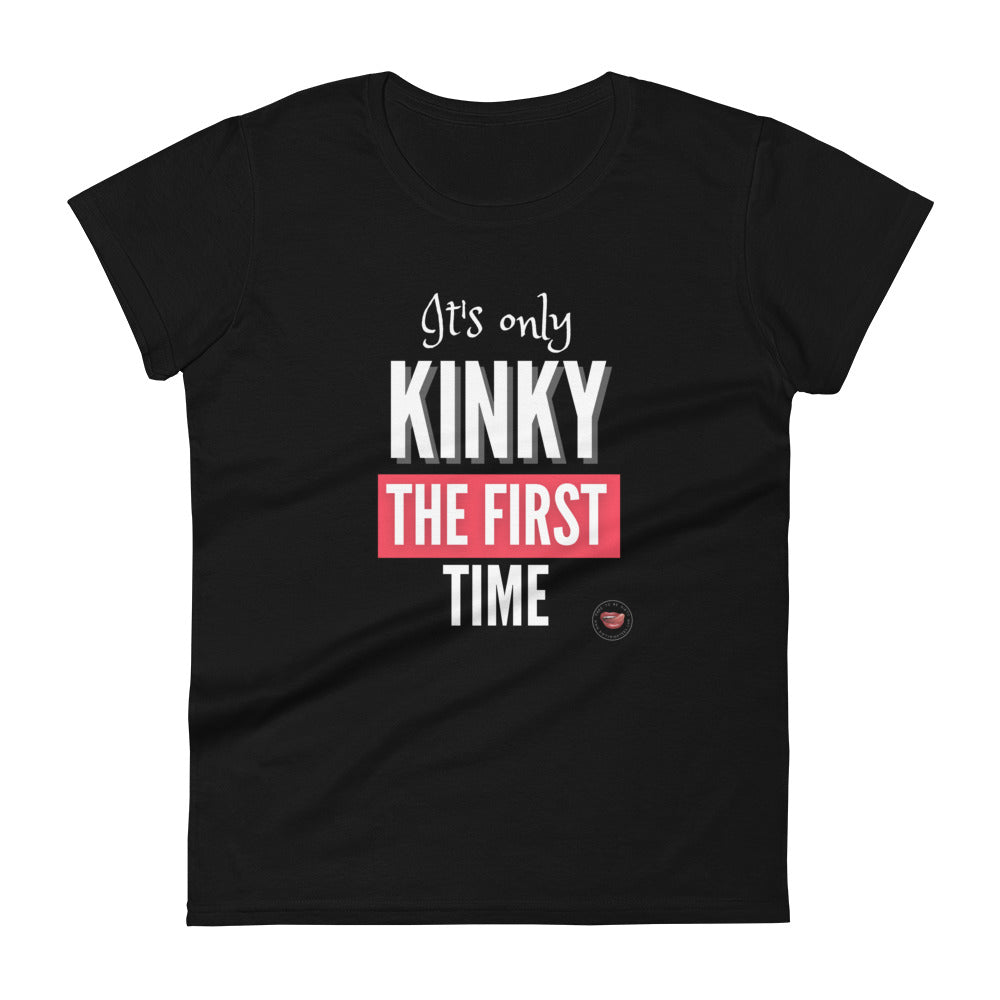 Kinky The First Time Women's Tee