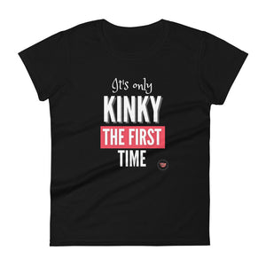 Kinky The First Time Women's Tee