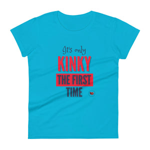 Kinky The First Time Women's Tee