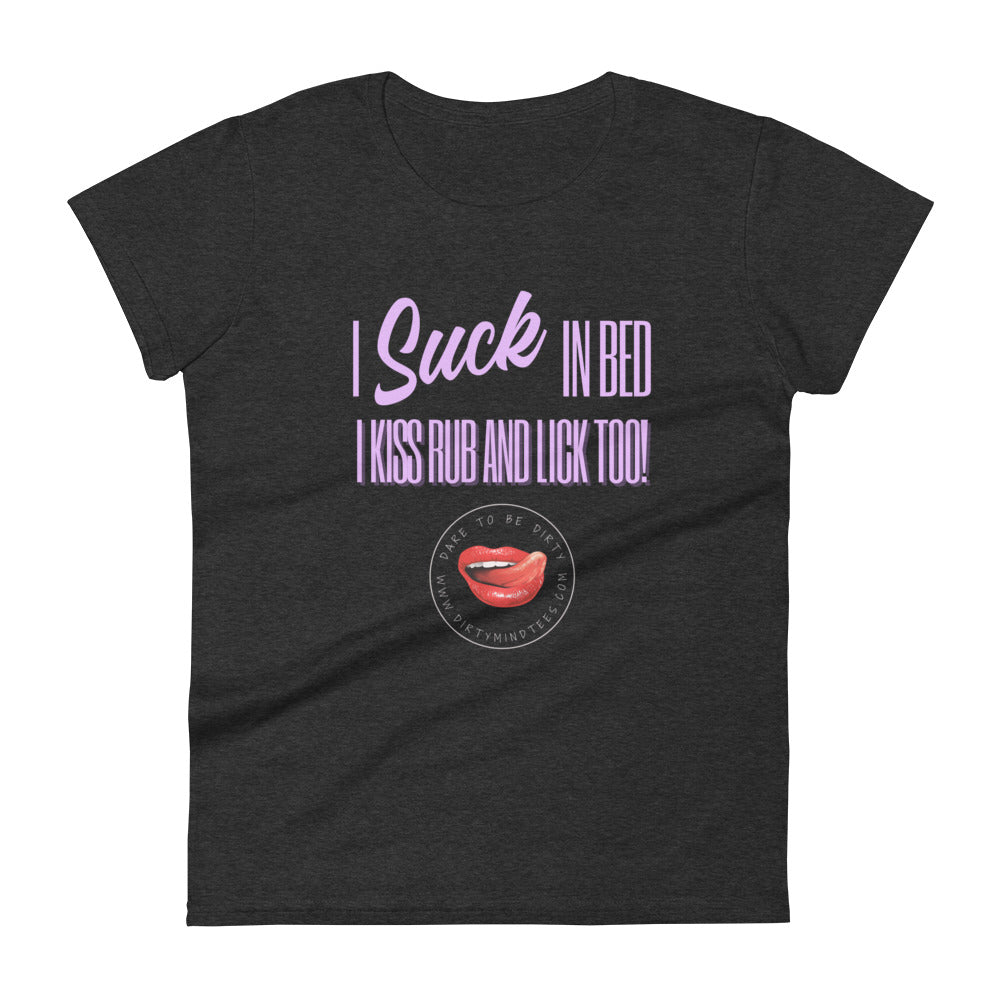 I Suck In Bed Women's Tee