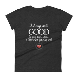 I Smell Good Women's Tee