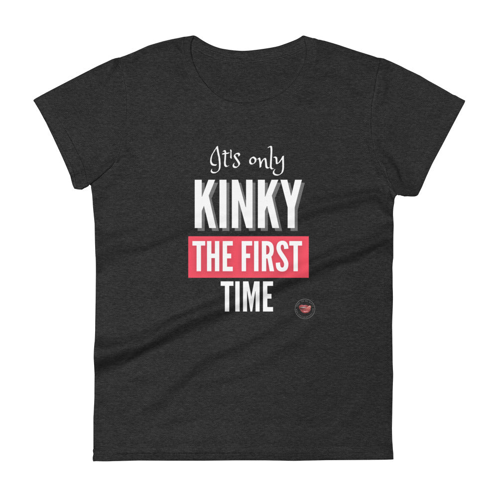 Kinky The First Time Women's Tee