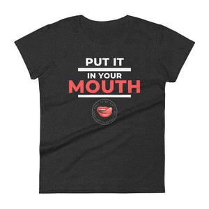 Put It In Your Mouth Women's Tee