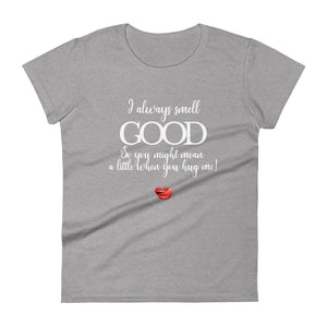 I Smell Good Women's Tee