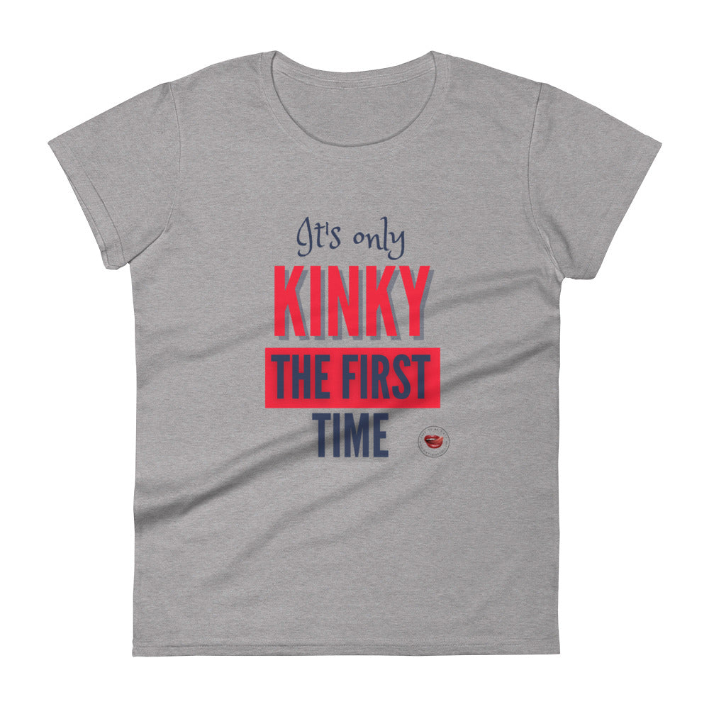Kinky The First Time Women's Tee