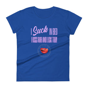 I Suck In Bed Women's Tee
