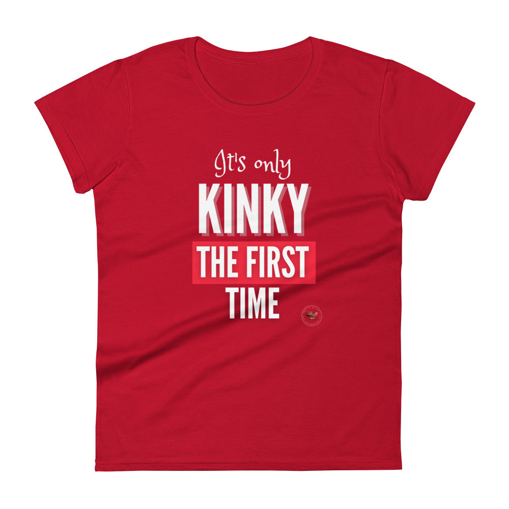 Kinky The First Time Women's Tee