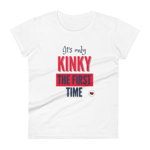 Kinky The First Time Women's Tee