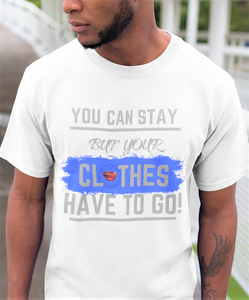 Your Clothes Can Stay Tee