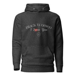I Love You Black Women Black Excellence Hoodie