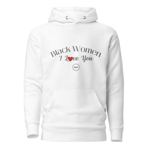 I Love You Black Women Black Excellence Hoodie