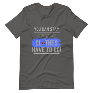 Your Clothes Can Stay Tee