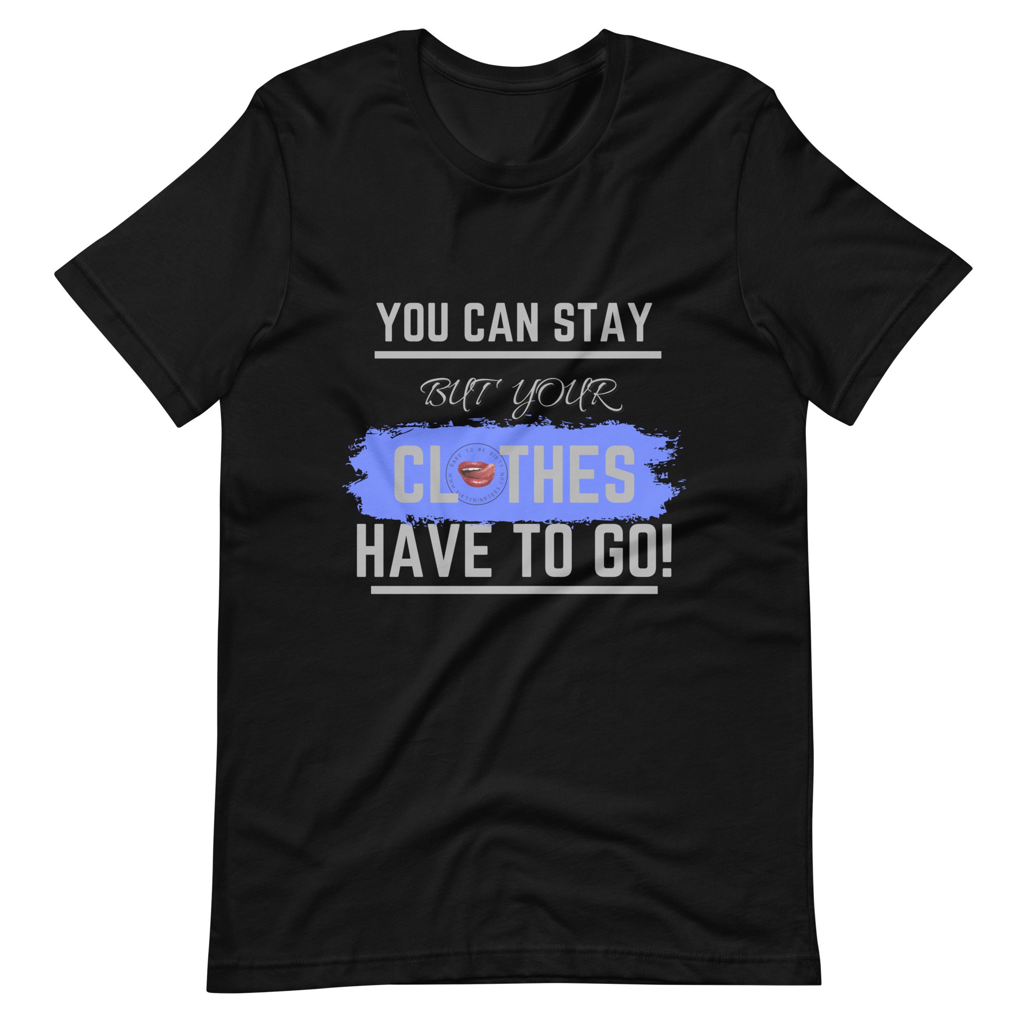 Your Clothes Can Stay Tee