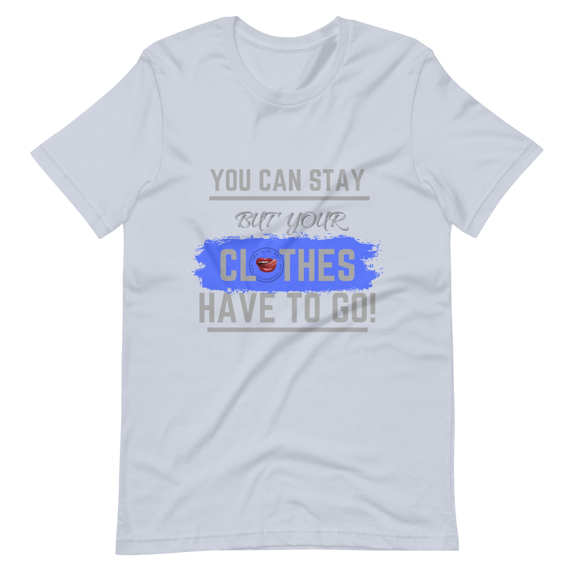 Your Clothes Can Stay Tee