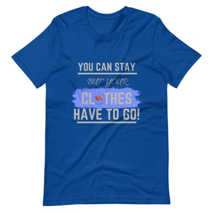 Your Clothes Can Stay Tee