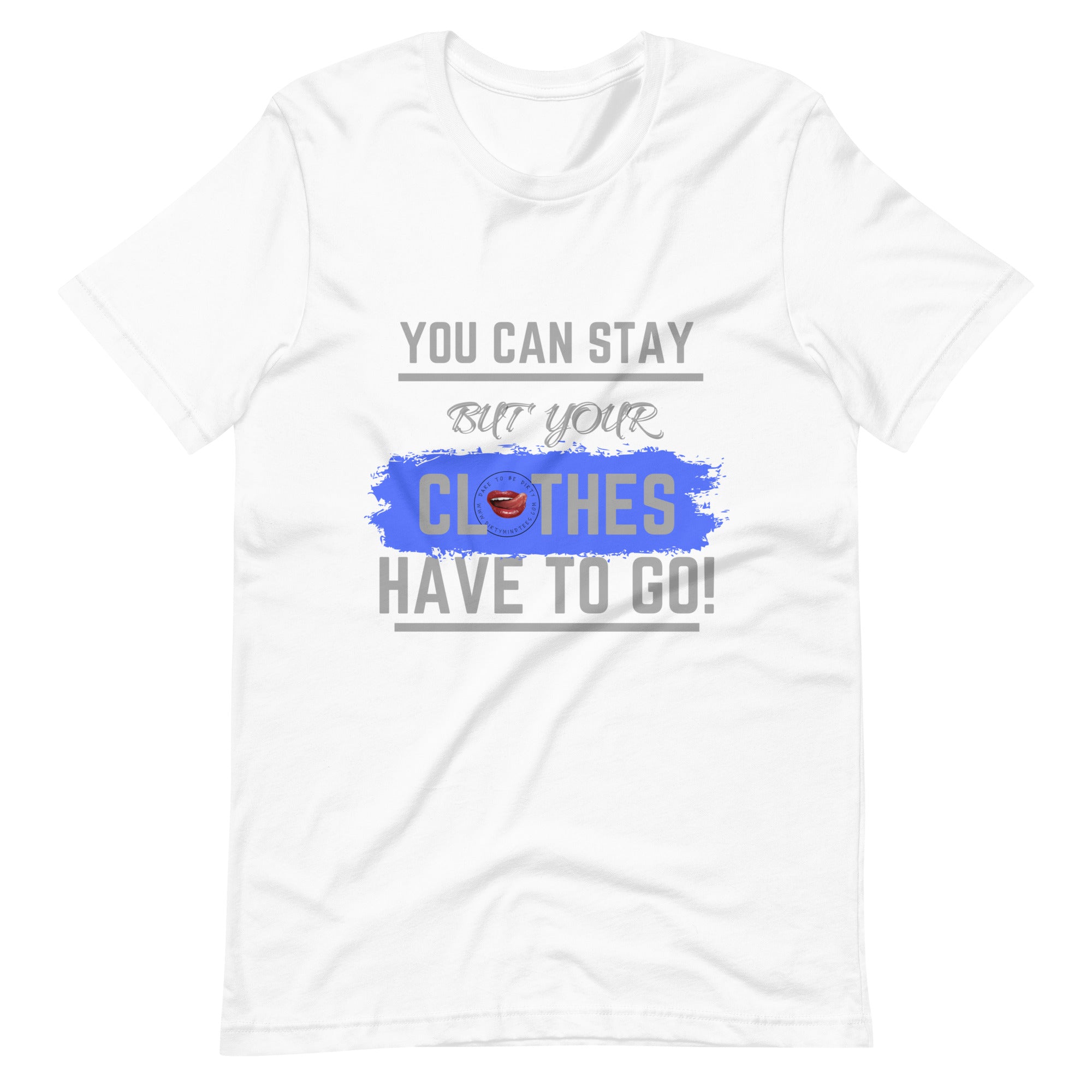 Your Clothes Can Stay Tee