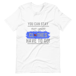 Your Clothes Can Stay Tee